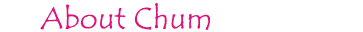 about Chum